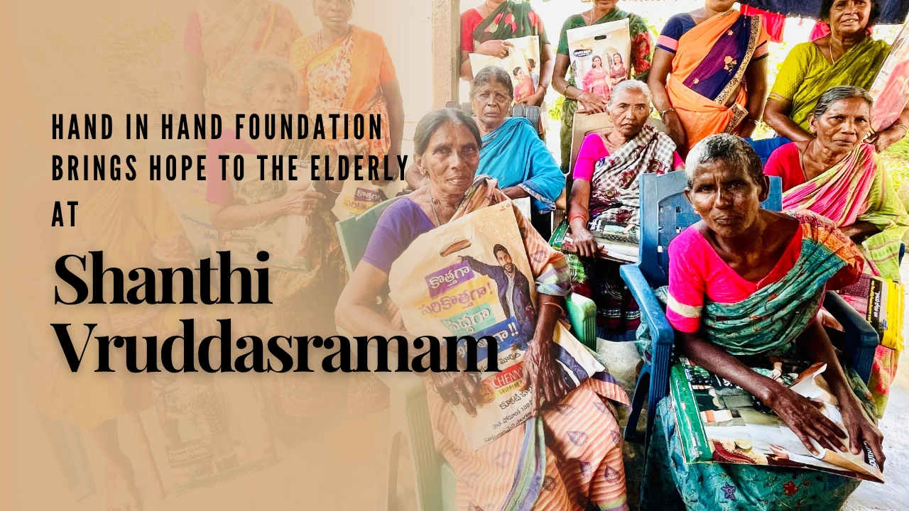 Upholding Dignity: How Hand in Hand Foundation Brings Hope to the Elderly at Shanthi Vruddasramam